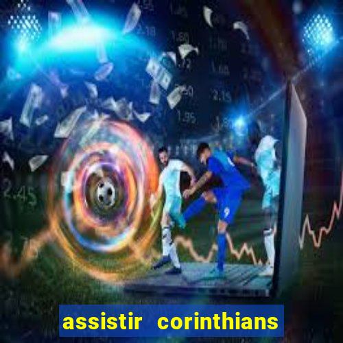 assistir corinthians e palmeiras futemax